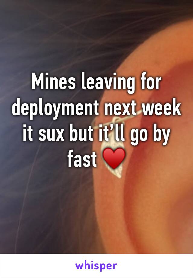 Mines leaving for deployment next week it sux but it’ll go by fast ♥️