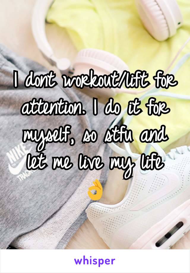 I dont workout/lift for attention. I do it for myself, so stfu and let me live my life
👌
