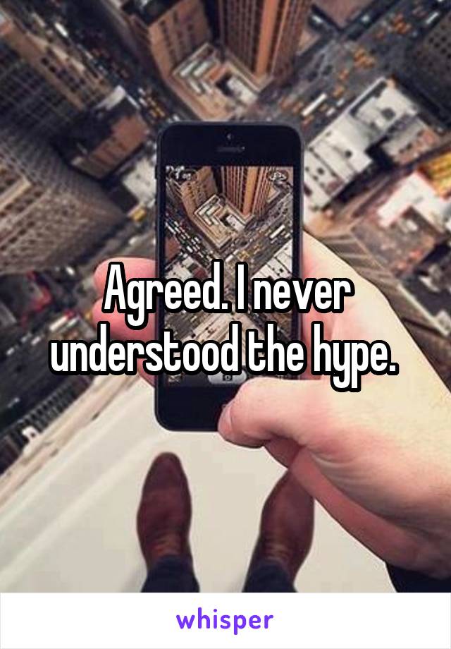 Agreed. I never understood the hype. 