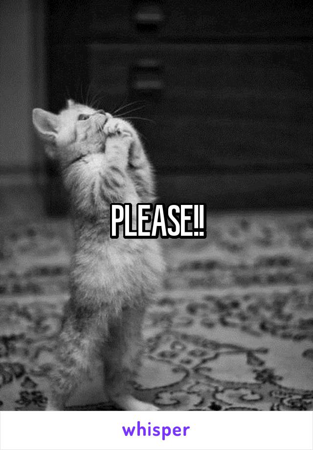 PLEASE!!