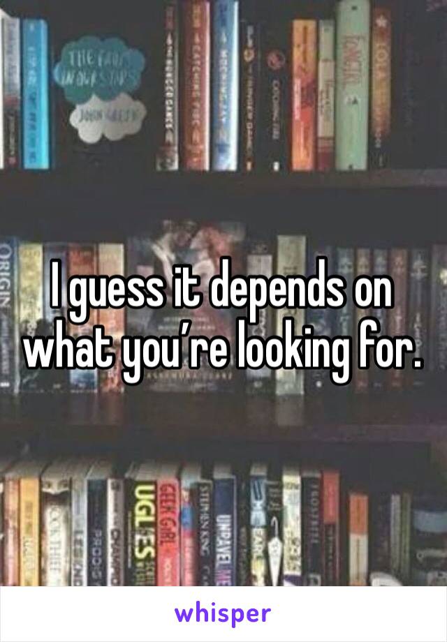 I guess it depends on what you’re looking for.