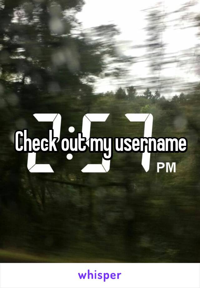 Check out my username
