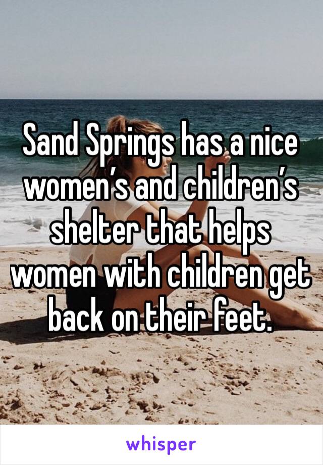 Sand Springs has a nice women’s and children’s shelter that helps women with children get back on their feet. 