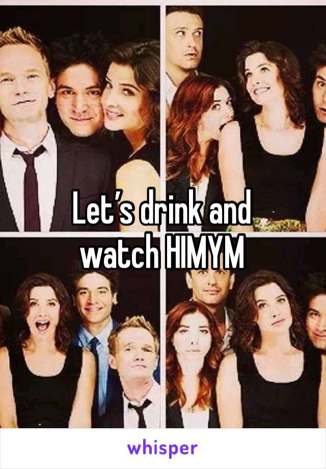 Let’s drink and watch HIMYM