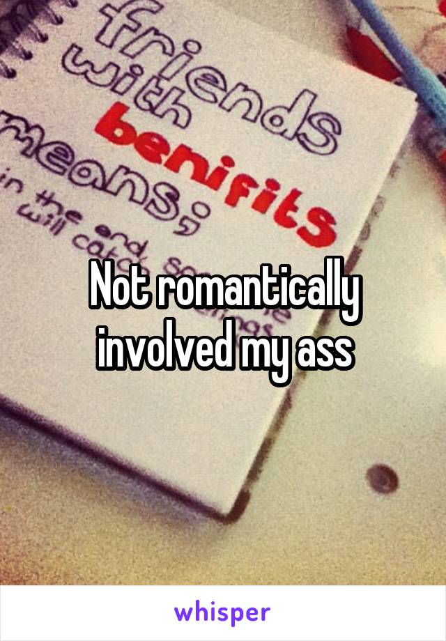Not romantically involved my ass