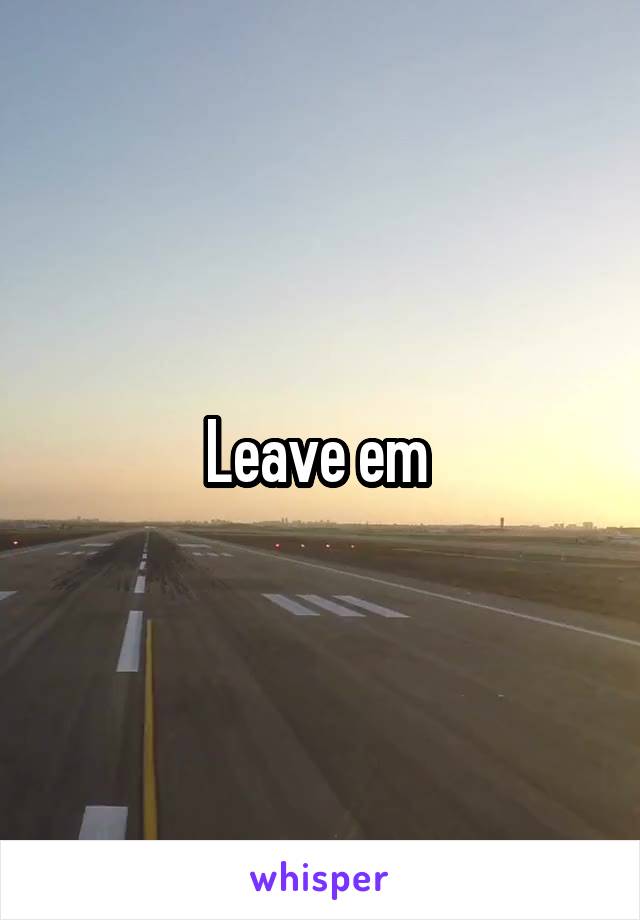 Leave em 