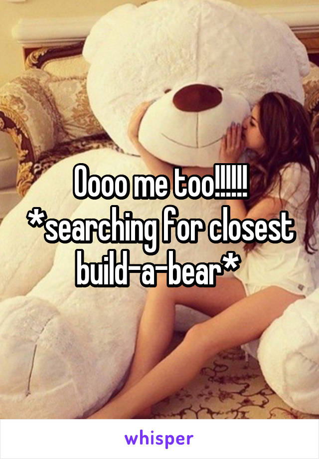 Oooo me too!!!!!! *searching for closest build-a-bear* 