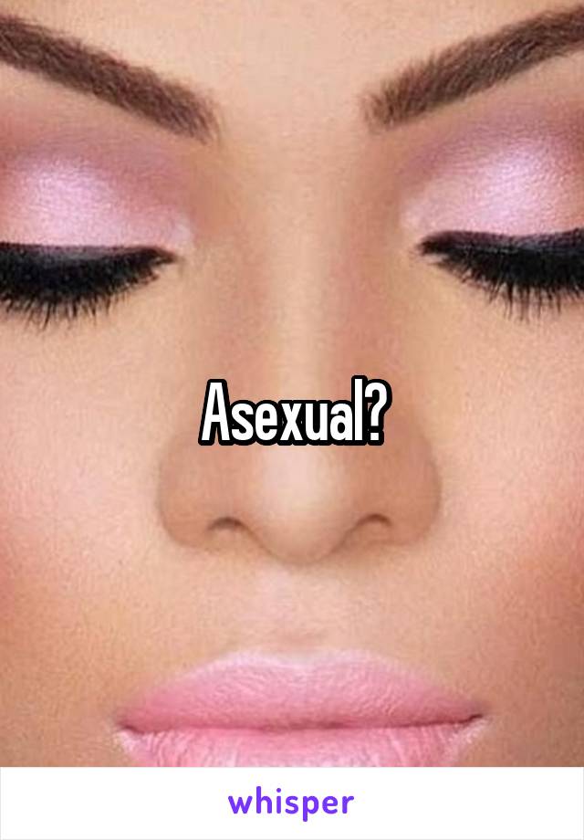 Asexual?