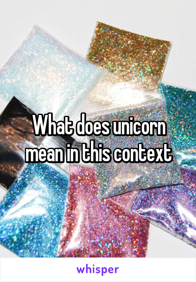 What does unicorn mean in this context