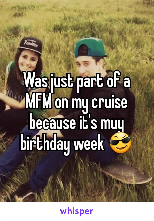 Was just part of a MFM on my cruise because it's muy birthday week 😎