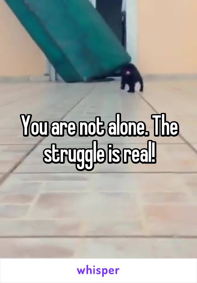 You are not alone. The struggle is real!