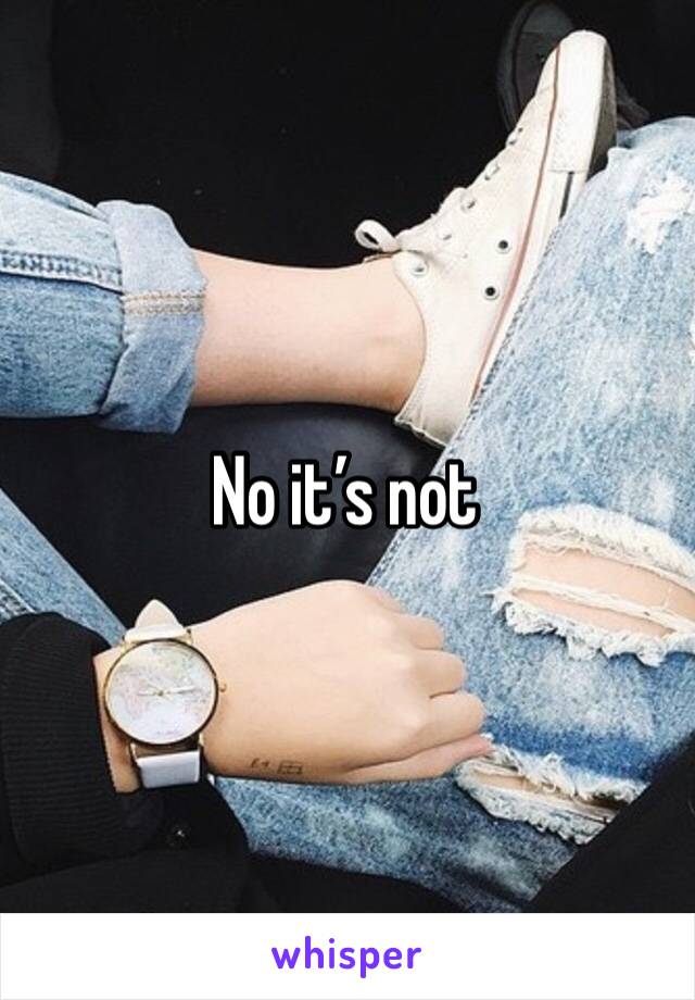 No it’s not 