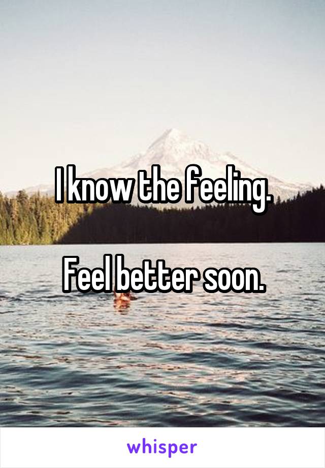 I know the feeling.

Feel better soon.