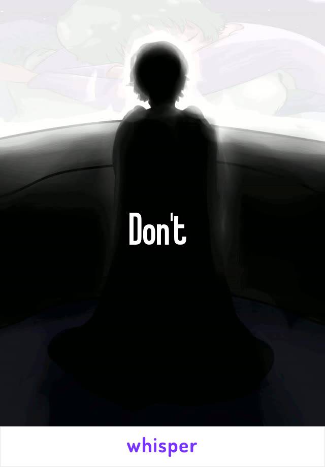 Don't  