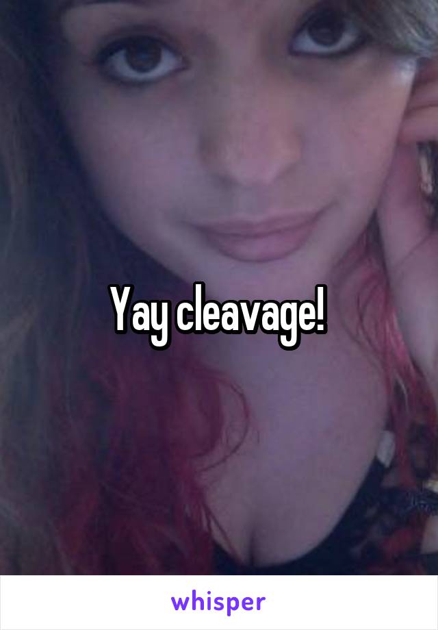 Yay cleavage! 