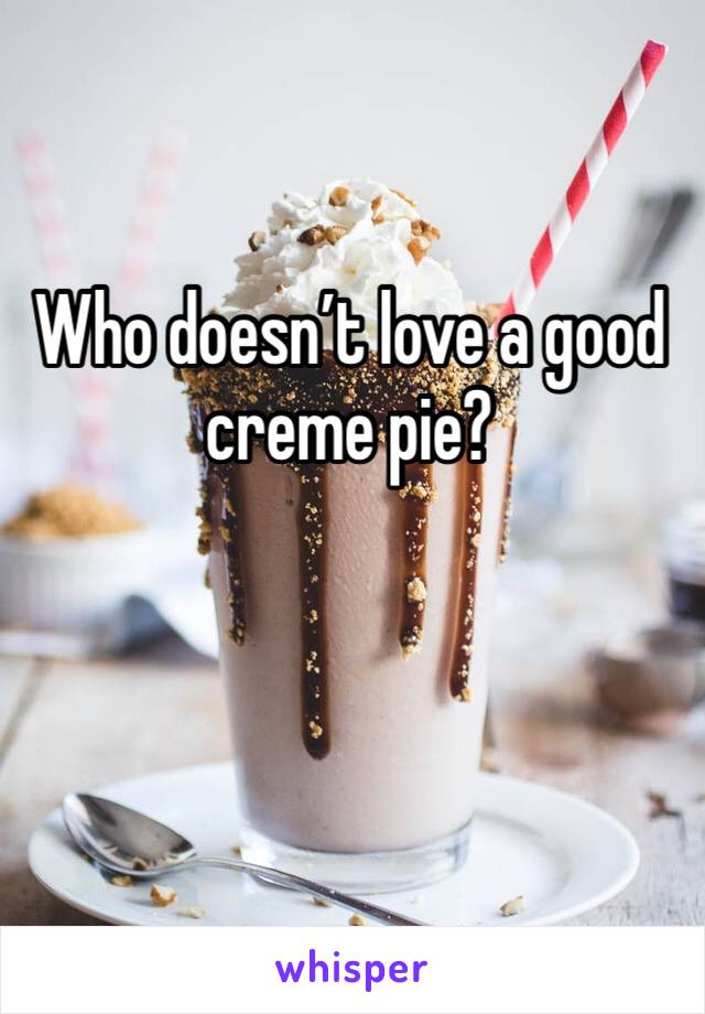 Who doesn’t love a good creme pie?