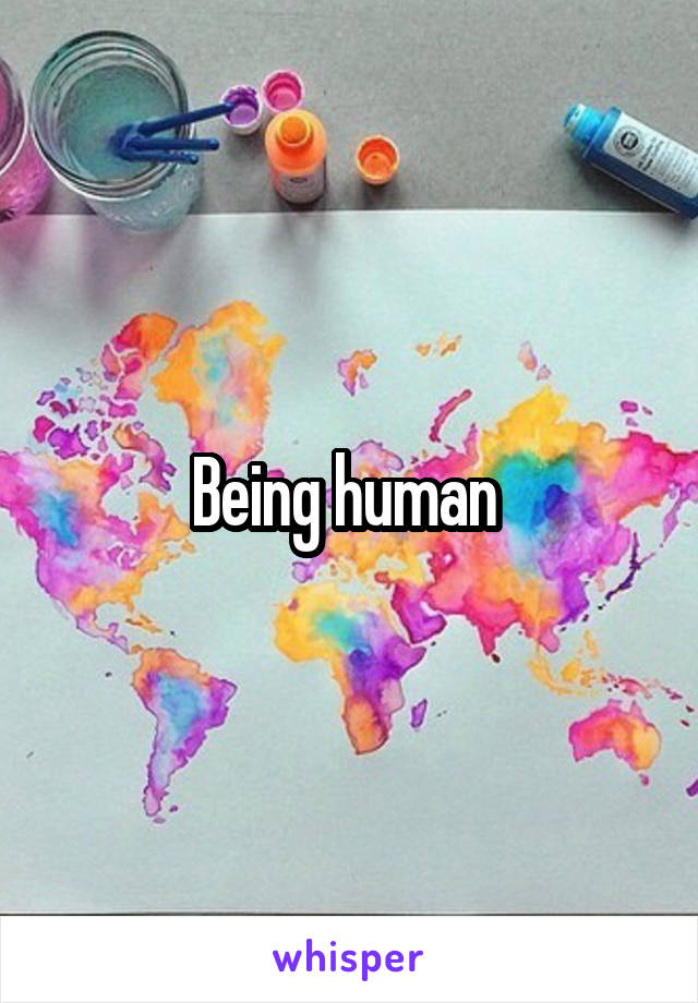 Being human 