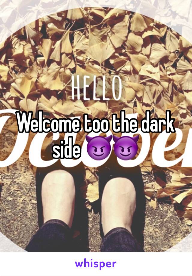 Welcome too the dark side 😈😈