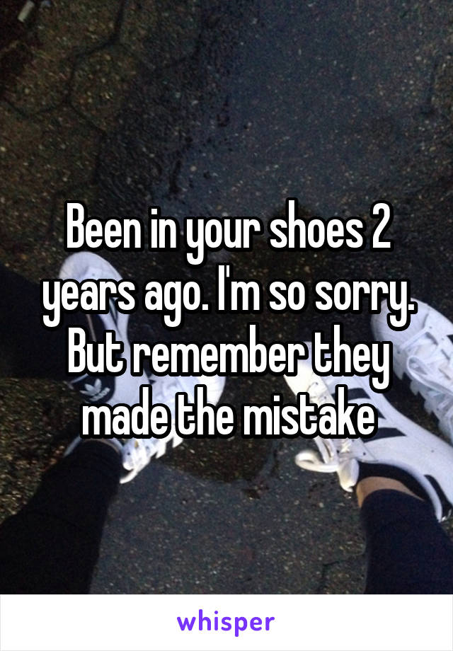Been in your shoes 2 years ago. I'm so sorry. But remember they made the mistake