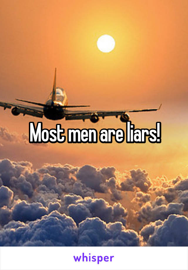 Most men are liars!