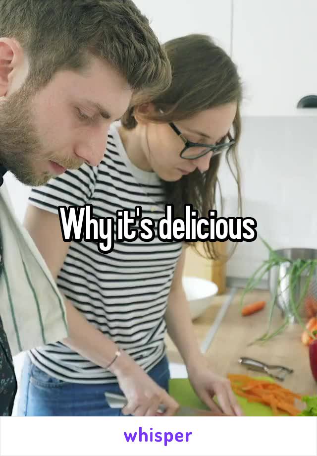 Why it's delicious 