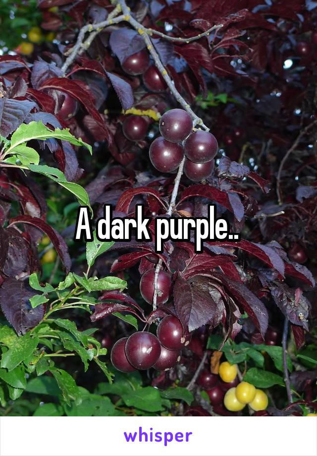 A dark purple.. 
