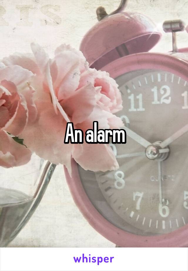 An alarm