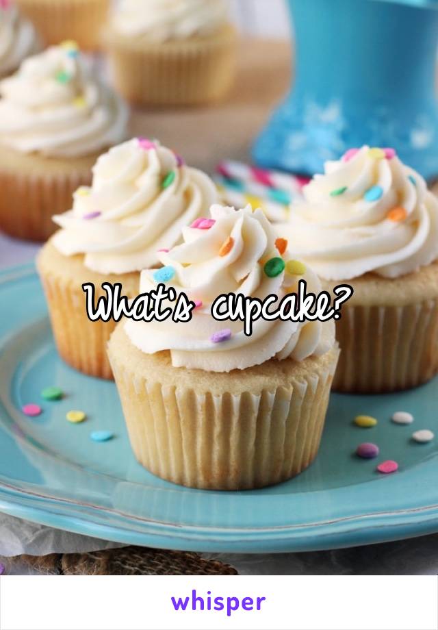 What’s cupcake?