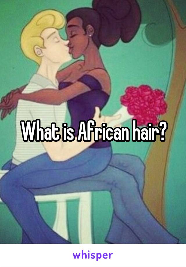 What is African hair?