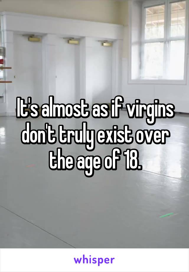 It's almost as if virgins don't truly exist over the age of 18.