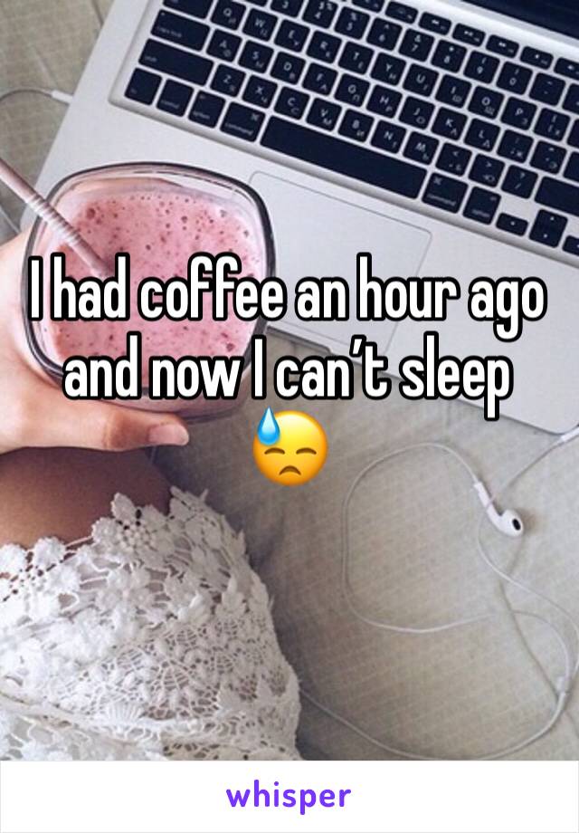 I had coffee an hour ago and now I can’t sleep 
😓
