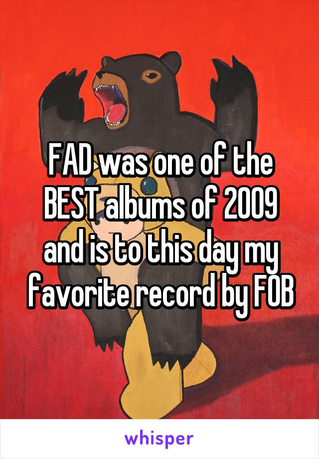 FAD was one of the BEST albums of 2009 and is to this day my favorite record by FOB