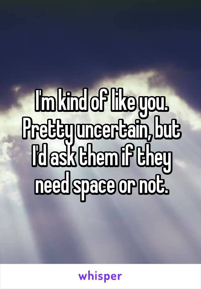 I'm kind of like you. Pretty uncertain, but I'd ask them if they need space or not.