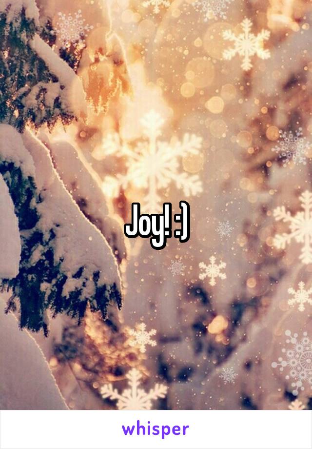 Joy! :)