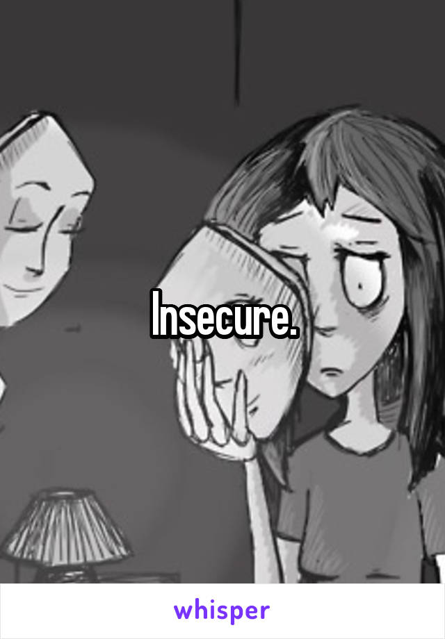 Insecure.