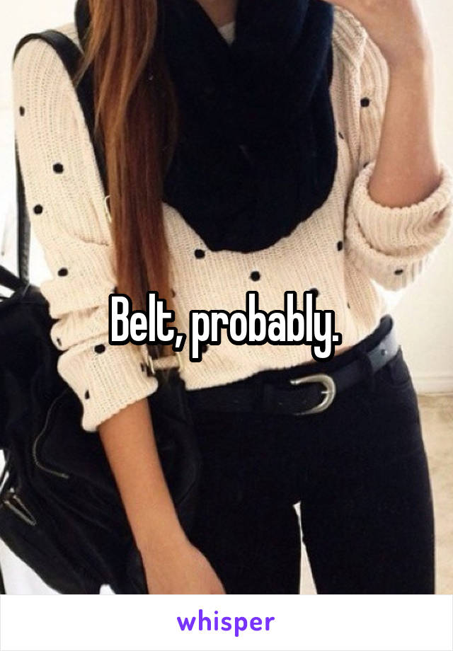 Belt, probably. 