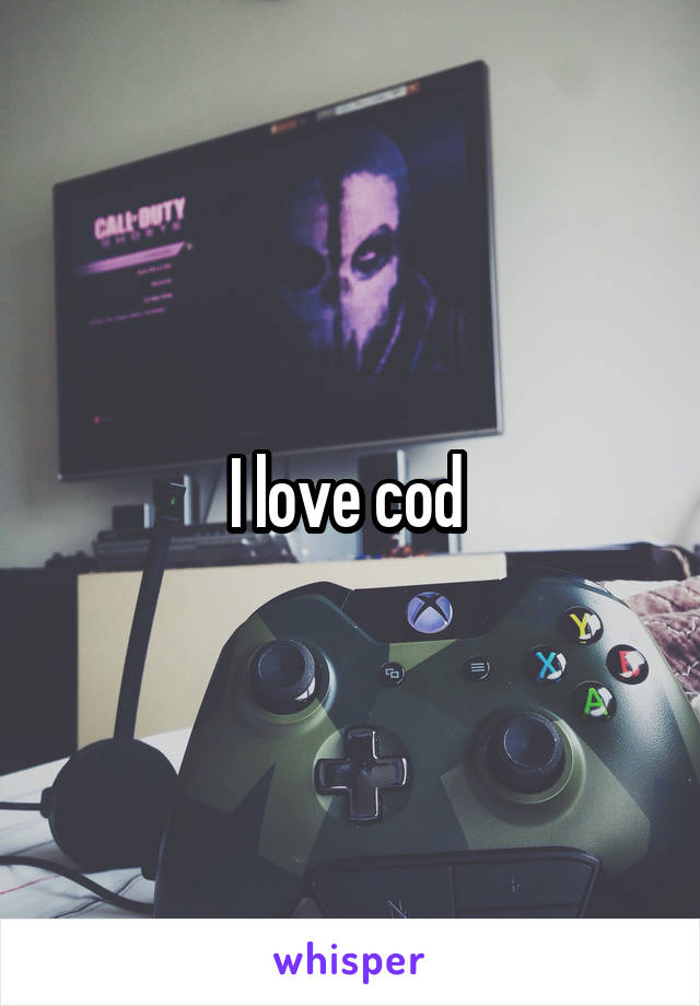 I love cod 