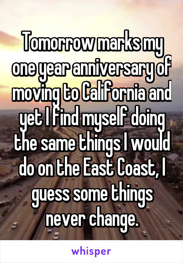 Tomorrow marks my one year anniversary of moving to California and yet I find myself doing the same things I would do on the East Coast, I guess some things never change.