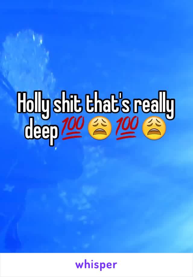 Holly shit that's really deep💯😩💯😩