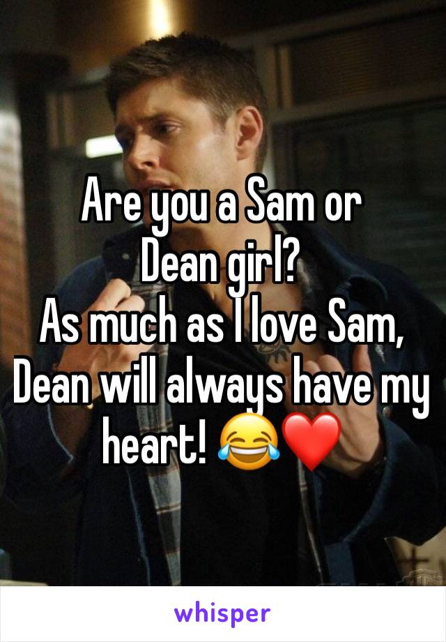 Are you a Sam or Dean girl? 
As much as I love Sam, Dean will always have my heart! 😂❤️