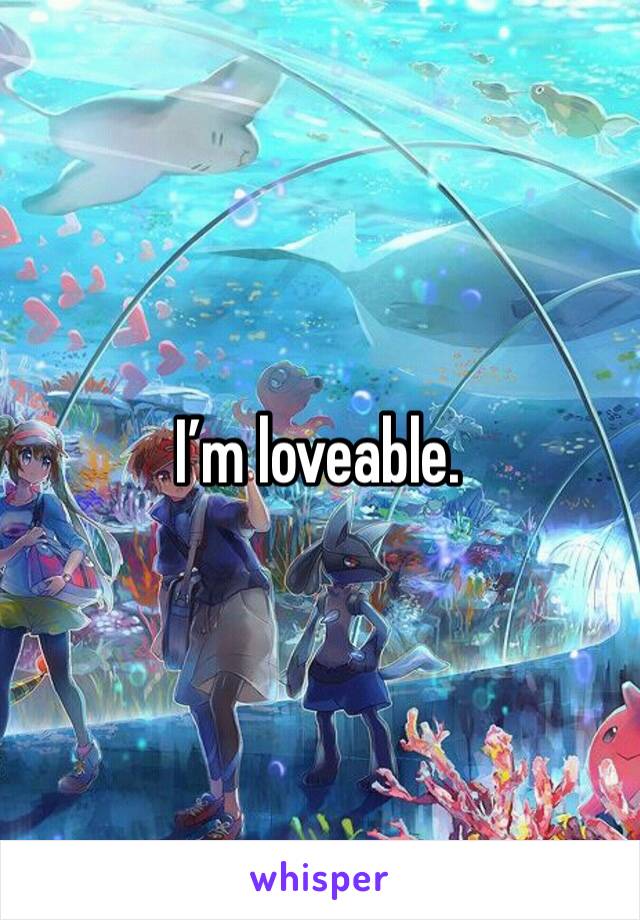 I’m loveable. 