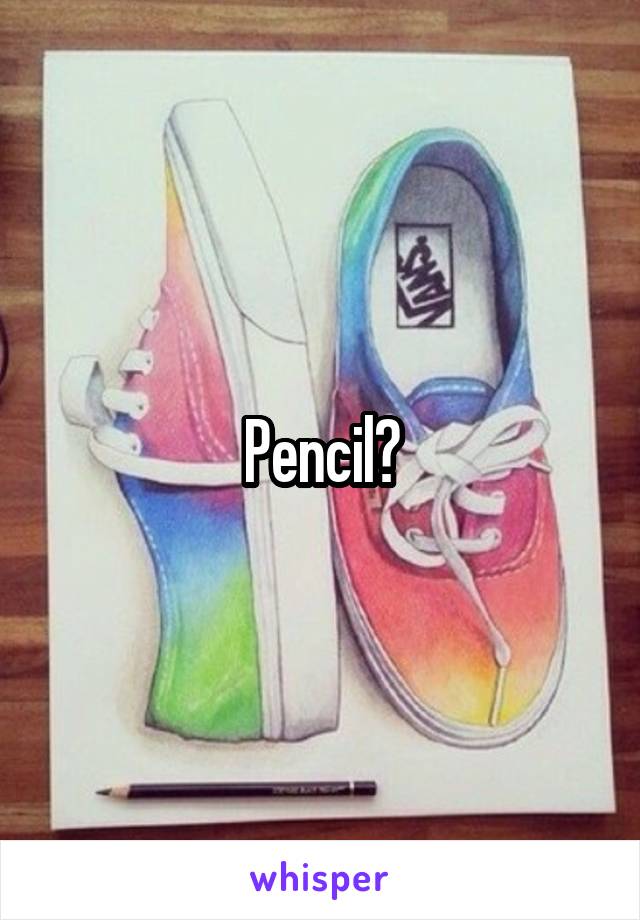 Pencil?