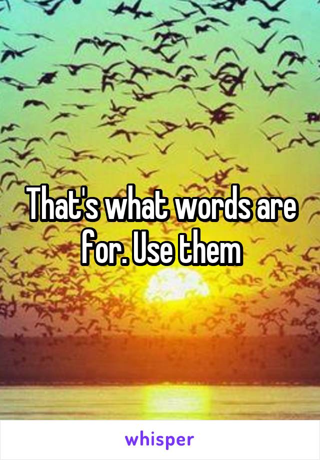 That's what words are for. Use them