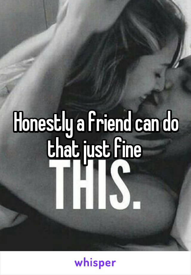 Honestly a friend can do that just fine 