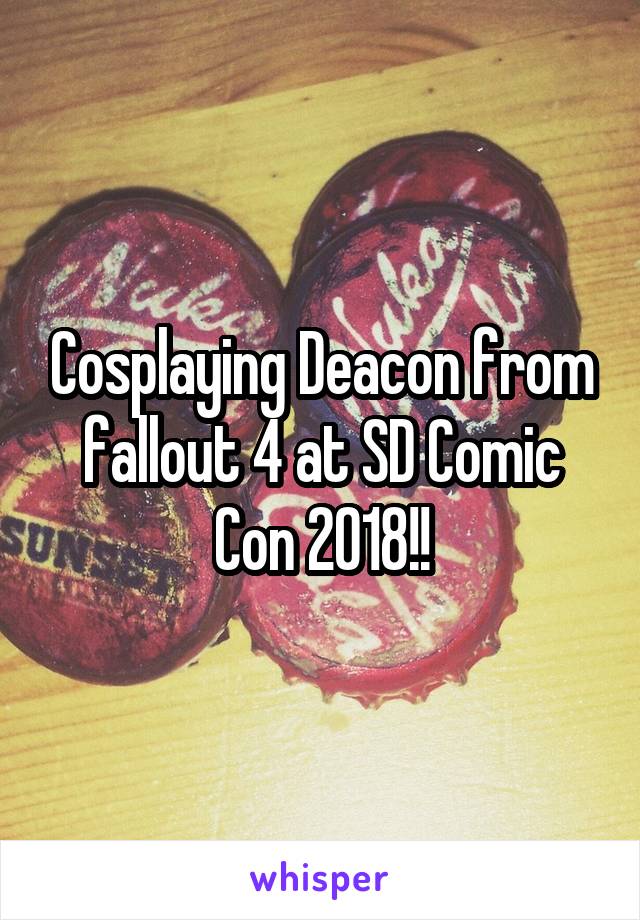 Cosplaying Deacon from fallout 4 at SD Comic Con 2018!!