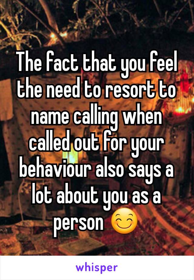 The fact that you feel the need to resort to name calling when called out for your behaviour also says a lot about you as a person 😊
