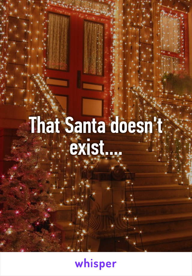 That Santa doesn't exist....