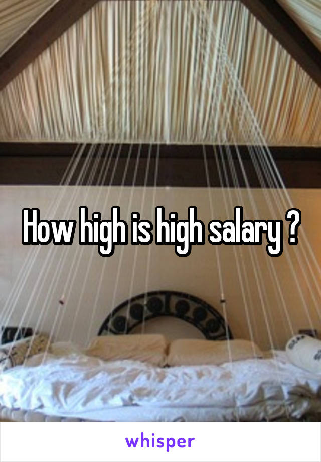 How high is high salary ?