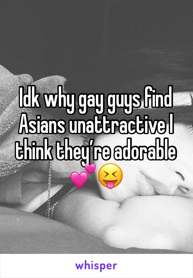 Idk why gay guys find Asians unattractive I think they’re adorable 💕😝