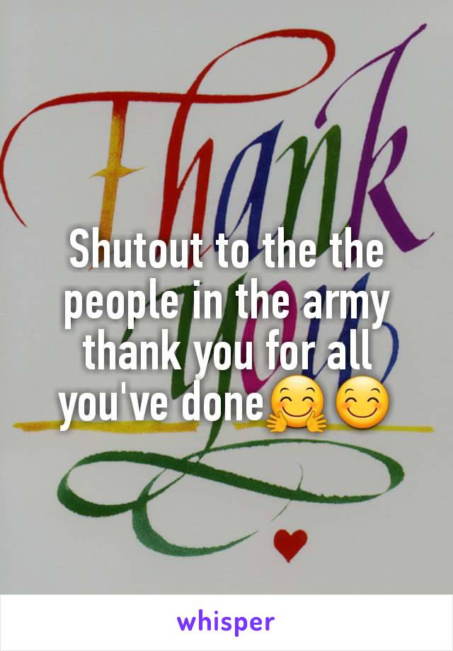 Shutout to the the people in the army thank you for all you've done🤗😊